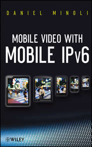 бесплатно читать книгу Mobile Video with Mobile IPv6 автора Daniel Minoli