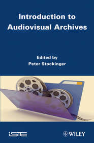 бесплатно читать книгу Introduction to Audiovisual Archives автора Peter Stockinger