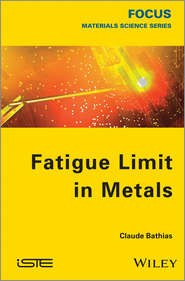 бесплатно читать книгу Fatigue Limit in Metals автора Claude Bathias