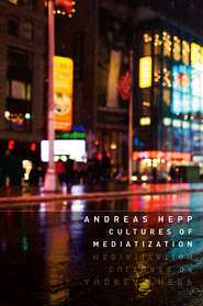 бесплатно читать книгу Cultures of Mediatization автора Andreas Hepp