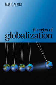 бесплатно читать книгу Theories of Globalization автора Barrie Axford