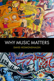 бесплатно читать книгу Why Music Matters автора David Hesmondhalgh