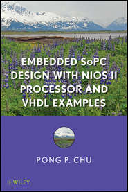 бесплатно читать книгу Embedded SoPC Design with Nios II Processor and VHDL Examples автора Pong Chu