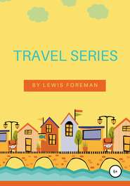 бесплатно читать книгу Travel Series. Full автора Lewis Foreman