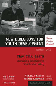 бесплатно читать книгу Play, Talk, Learn: Promising Practices in Youth Mentoring. New Directions for Youth Development, Number 126 автора Nakkula Michael