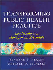 бесплатно читать книгу Transforming Public Health Practice. Leadership and Management Essentials автора Lesneski Cheryll