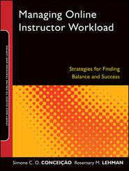 бесплатно читать книгу Managing Online Instructor Workload. Strategies for Finding Balance and Success автора Conceição Simone