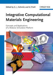 бесплатно читать книгу Integrative Computational Materials Engineering. Concepts and Applications of a Modular Simulation Platform автора Schmitz Georg