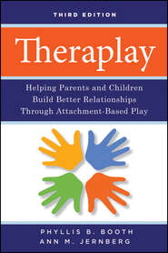 бесплатно читать книгу Theraplay. Helping Parents and Children Build Better Relationships Through Attachment-Based Play автора Jernberg Ann