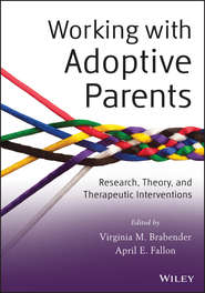 бесплатно читать книгу Working with Adoptive Parents. Research, Theory, and Therapeutic Interventions автора Fallon April