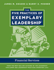 бесплатно читать книгу The Five Practices of Exemplary Leadership. Financial Services автора Джеймс Кузес