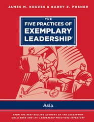 бесплатно читать книгу The Five Practices of Exemplary Leadership - Asia автора Джеймс Кузес