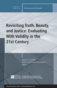 бесплатно читать книгу Revisiting Truth, Beauty,and Justice: Evaluating With Validity in the 21st Century. New Directions for Evaluation, Number 142 автора Montrosse-Moorhead Bianca