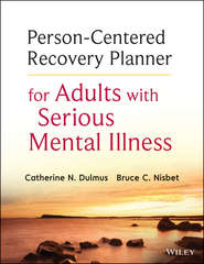 бесплатно читать книгу Person-Centered Recovery Planner for Adults with Serious Mental Illness автора Dulmus Catherine