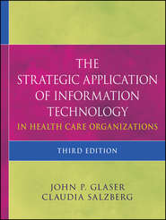 бесплатно читать книгу The Strategic Application of Information Technology in Health Care Organizations автора Salzberg Claudia