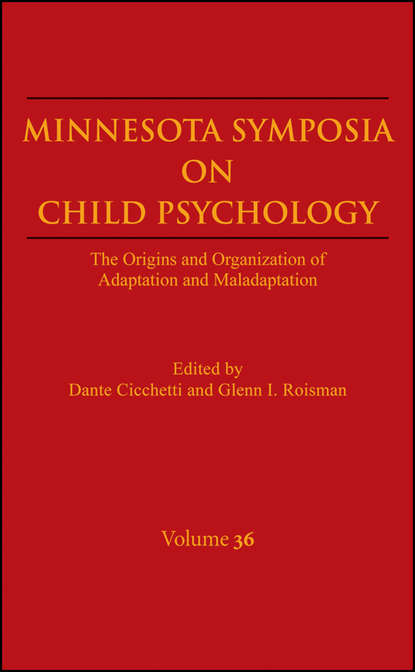 Minnesota Symposia on Child Psychology, Volume 36. The Origins and Organization of Adaptation and Maladaptation