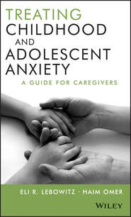 бесплатно читать книгу Treating Childhood and Adolescent Anxiety. A Guide for Caregivers автора Omer Haim