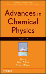 бесплатно читать книгу Advances in Chemical Physics. Volume 149 автора Stuart A. Rice