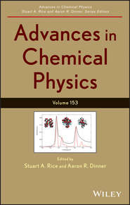 бесплатно читать книгу Advances in Chemical Physics. Volume 153 автора Stuart A. Rice