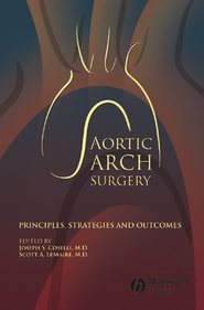 бесплатно читать книгу Aortic Arch Surgery. Principles, Stategies and Outcomes автора Coselli Joseph