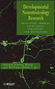бесплатно читать книгу Developmental Neurotoxicology Research. Principles, Models, Techniques, Strategies, and Mechanisms автора Wang Cheng