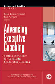 бесплатно читать книгу Advancing Executive Coaching. Setting the Course for Successful Leadership Coaching автора Hernez-Broome Gina