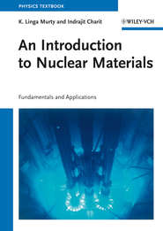 бесплатно читать книгу An Introduction to Nuclear Materials. Fundamentals and Applications автора Charit Indrajit