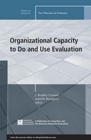 бесплатно читать книгу Organizational Capacity to Do and Use Evaluation. New Directions for Evaluation, Number 141 автора Cousins J.