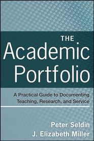 бесплатно читать книгу The Academic Portfolio. A Practical Guide to Documenting Teaching, Research, and Service автора Miller J.