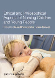 бесплатно читать книгу Ethical and Philosophical Aspects of Nursing Children and Young People автора Brykczynska Gosia