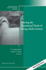 бесплатно читать книгу Meeting the Transitional Needs of Young Adult Learners. New Directions for Adult and Continuing Education, Number 143 автора Olson Joann