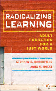 бесплатно читать книгу Radicalizing Learning. Adult Education for a Just World автора Holst John