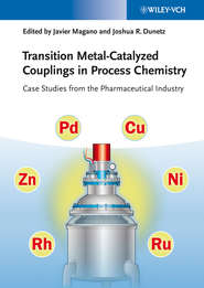 бесплатно читать книгу Transition Metal-Catalyzed Couplings in Process Chemistry. Case Studies From the Pharmaceutical Industry автора Dunetz Joshua