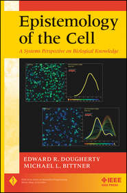 бесплатно читать книгу Epistemology of the Cell. A Systems Perspective on Biological Knowledge автора Bittner Michael