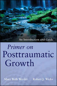 бесплатно читать книгу Primer on Posttraumatic Growth. An Introduction and Guide автора Wicks Robert