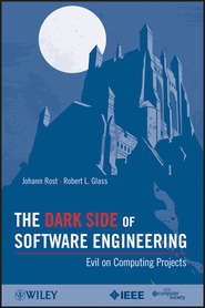 бесплатно читать книгу The Dark Side of Software Engineering. Evil on Computing Projects автора Rost Johann