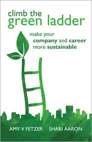 бесплатно читать книгу Climb the Green Ladder. Make Your Company and Career More Sustainable автора Fetzer Amy