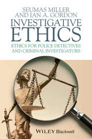 бесплатно читать книгу Investigative Ethics. Ethics for Police Detectives and Criminal Investigators автора Miller Seumas
