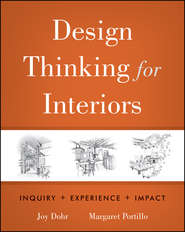 бесплатно читать книгу Design Thinking for Interiors. Inquiry, Experience, Impact автора Dohr Joy