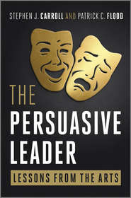 бесплатно читать книгу The Persuasive Leader. Lessons from the Arts автора Carroll Stephen