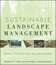 бесплатно читать книгу Sustainable Landscape Management. Design, Construction, and Maintenance автора VanDerZanden Ann