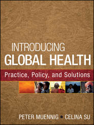 бесплатно читать книгу Introducing Global Health: Practice, Policy, and Solutions автора Su Celina