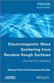 бесплатно читать книгу Electromagnetic Wave Scattering from Random Rough Surfaces. Asymptotic Models автора Pinel Nicolas