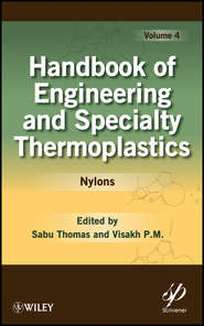 бесплатно читать книгу Handbook of Engineering and Specialty Thermoplastics, Volume 4. Nylons автора Thomas Sabu