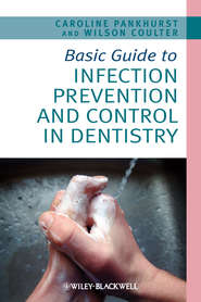 бесплатно читать книгу Basic Guide to Infection Prevention and Control in Dentistry автора Pankhurst Caroline