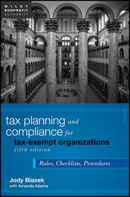 бесплатно читать книгу Tax Planning and Compliance for Tax-Exempt Organizations. Rules, Checklists, Procedures автора Blazek Jody
