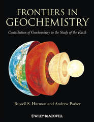 бесплатно читать книгу Frontiers in Geochemistry. Contribution of Geochemistry to the Study of the Earth автора Parker Andrew