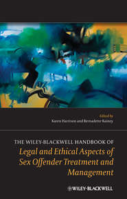 бесплатно читать книгу The Wiley-Blackwell Handbook of Legal and Ethical Aspects of Sex Offender Treatment and Management автора Harrison Karen