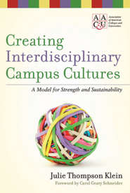 бесплатно читать книгу Creating Interdisciplinary Campus Cultures. A Model for Strength and Sustainability автора Klein Julie