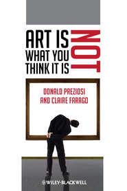 бесплатно читать книгу Art Is Not What You Think It Is автора Farago Claire